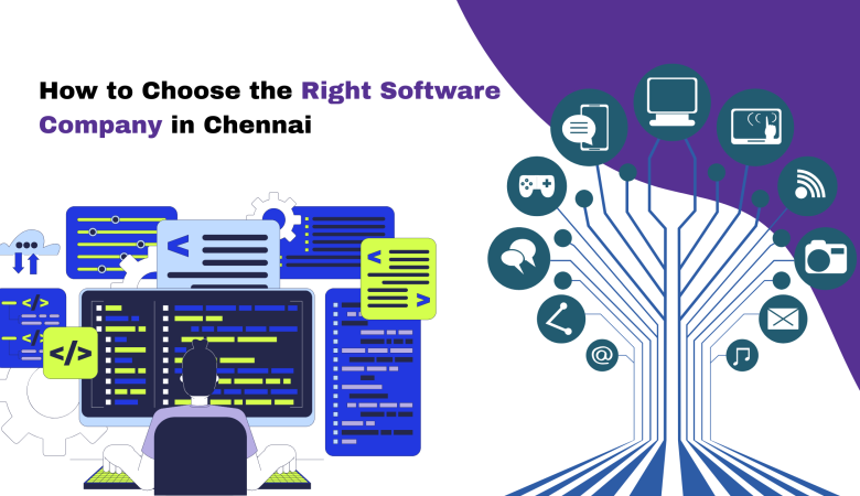 How to Choose the Right Software Company in Chennai