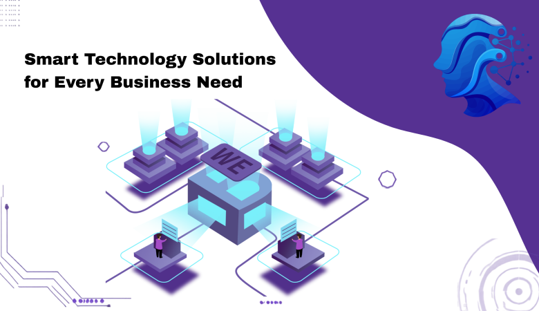 Smart Technology Solutions for Every Business Need