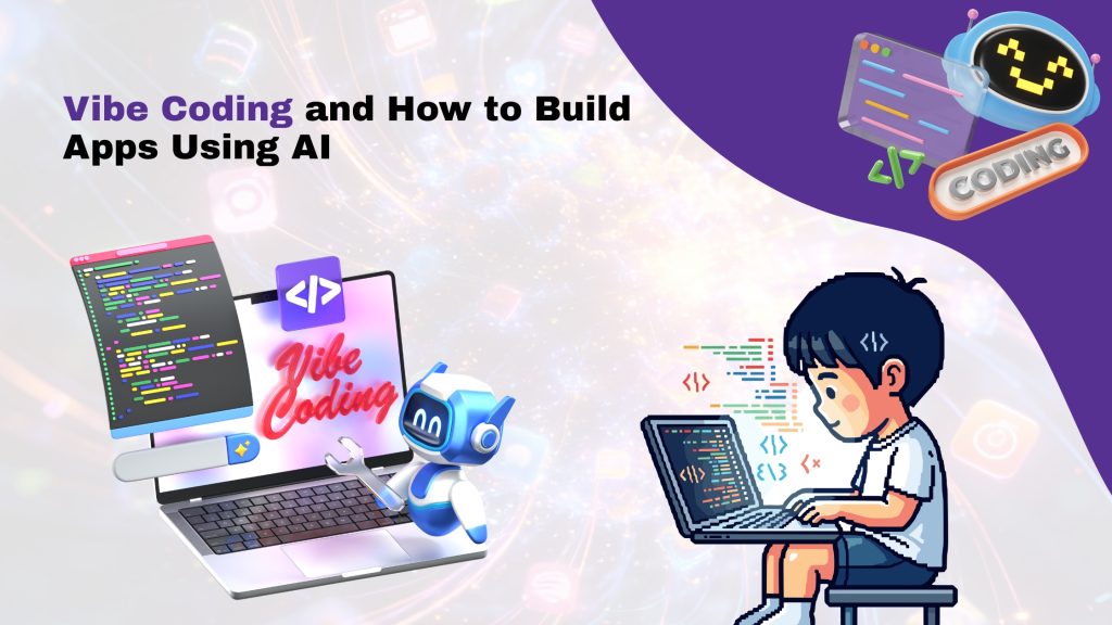 Vibe Coding and How to Build Apps Using AI